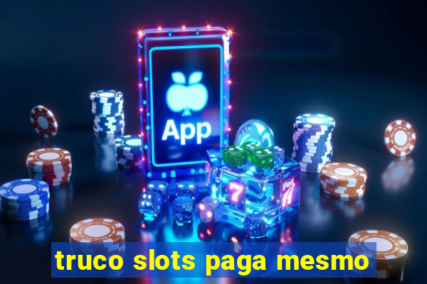 truco slots paga mesmo