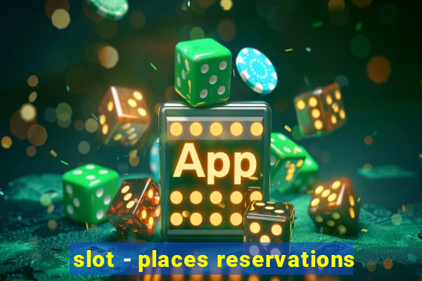 slot - places reservations