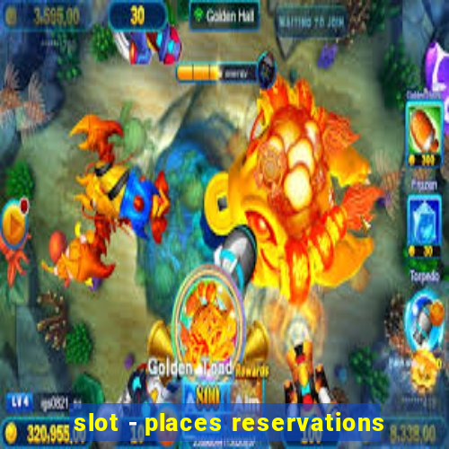 slot - places reservations