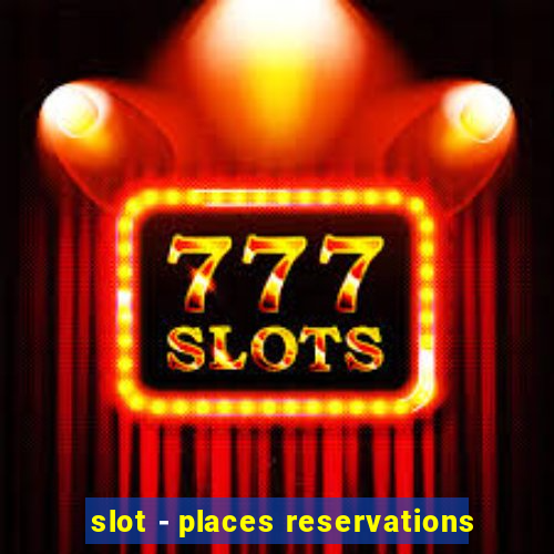 slot - places reservations