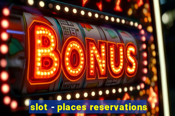 slot - places reservations