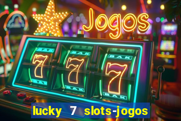 lucky 7 slots-jogos de cassino