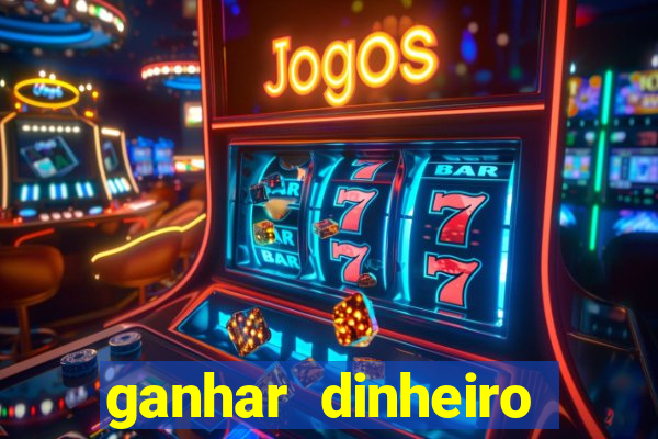 ganhar dinheiro jogando online