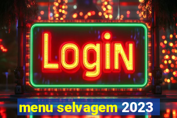 menu selvagem 2023