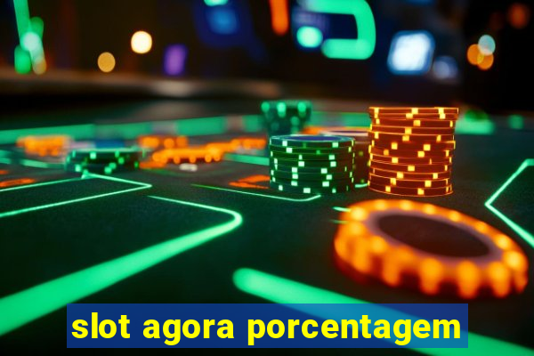 slot agora porcentagem