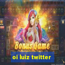 oi luiz twitter