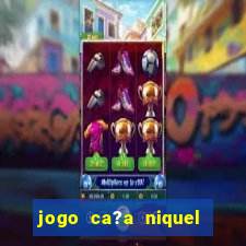 jogo ca?a niquel que paga dinheiro real