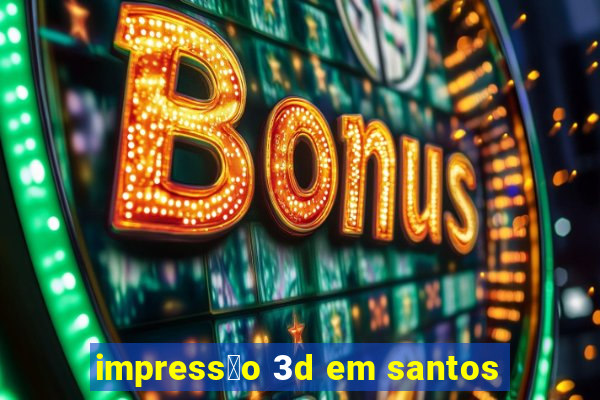 impress茫o 3d em santos