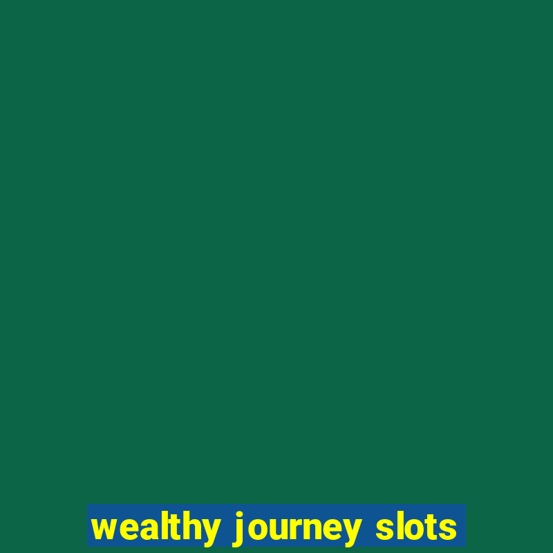 wealthy journey slots