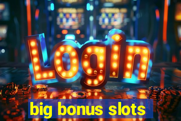 big bonus slots