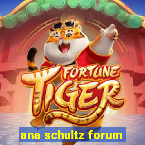 ana schultz forum