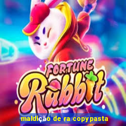 maldição de ra copypasta