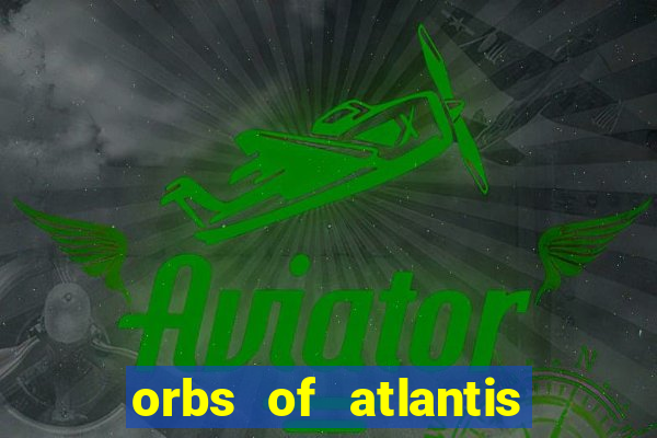 orbs of atlantis slot free play