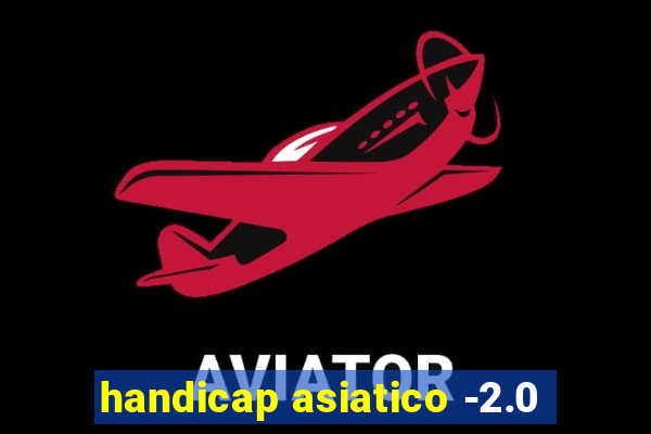 handicap asiatico -2.0