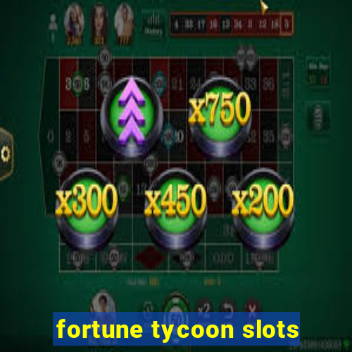 fortune tycoon slots