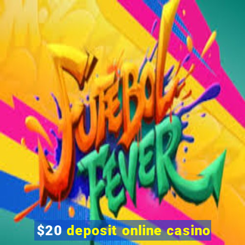 $20 deposit online casino