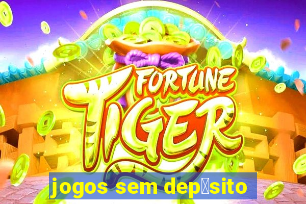 jogos sem dep贸sito