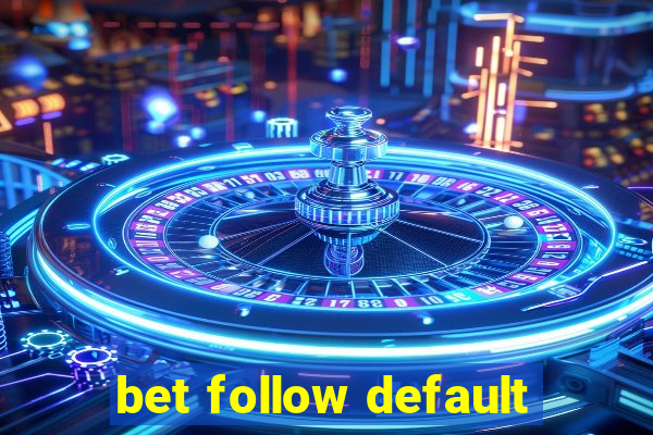 bet follow default